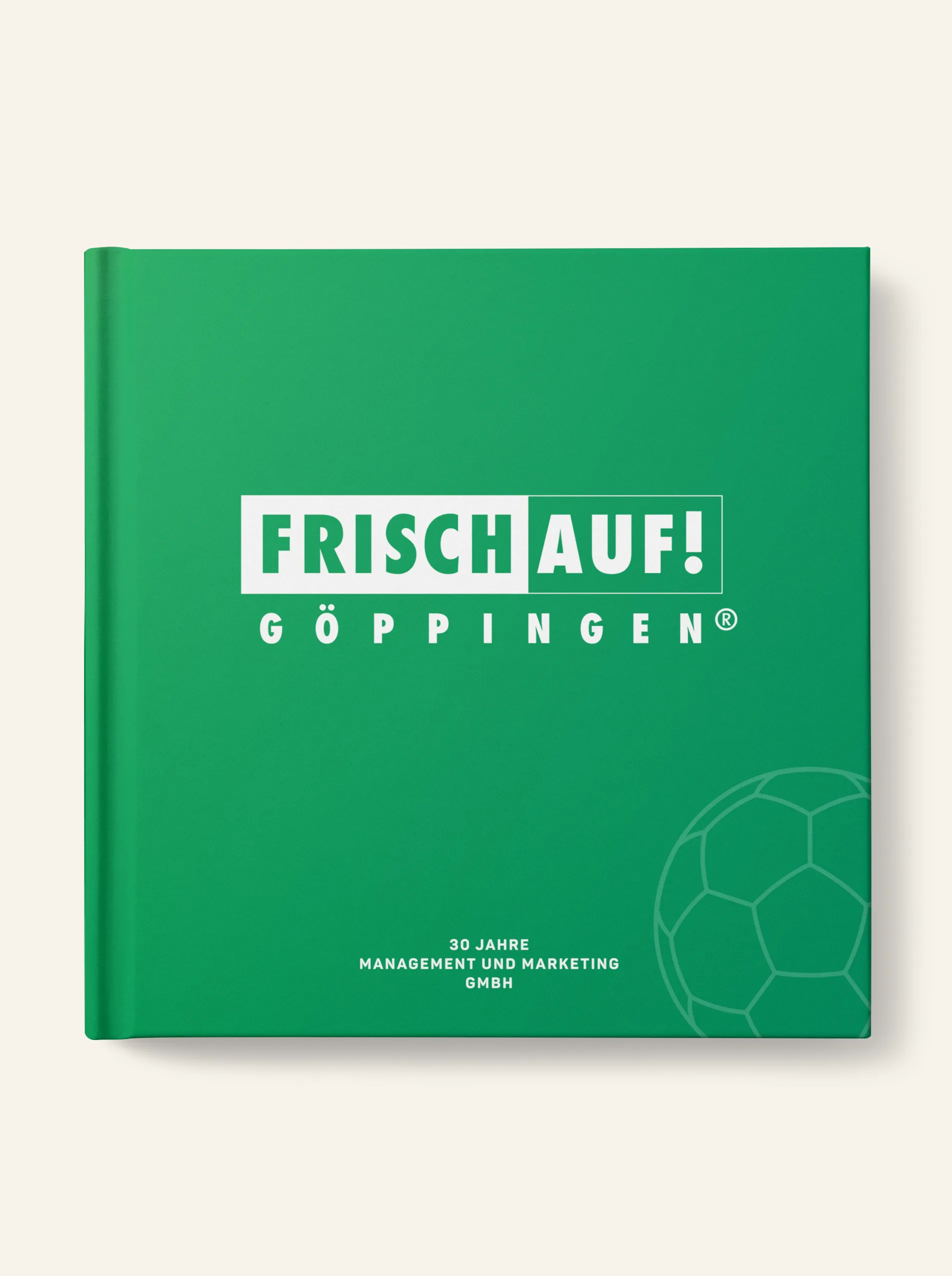 Buchcover: Frisch auf! Göppingen – 30 Jahre Management und Marketing GmbH